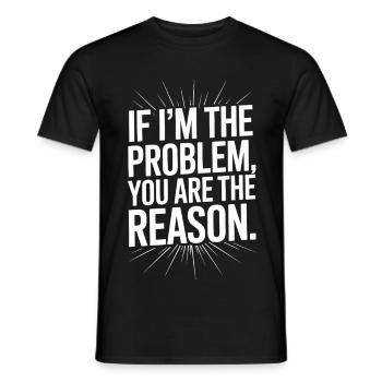If I'm The Problem You Are The Reason Resilienz - Männer T-Shirt - Schwarz - Vorne - AI Model Male 178 light (178cm)