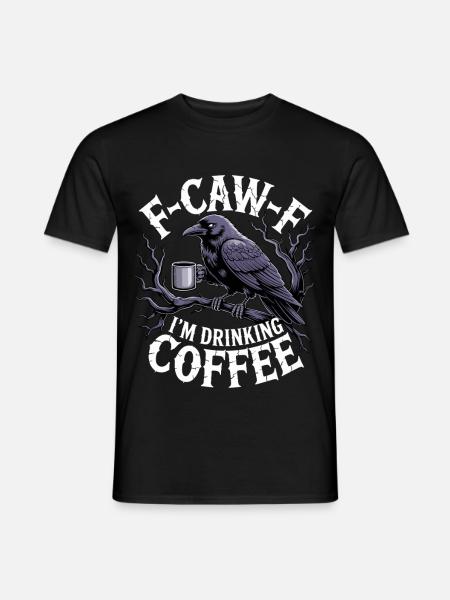 F-Caw-F: Ich Trinke Kaffee - Männer T-Shirt - Schwarz