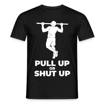 Pull Up Or Shut Up Calisthenics Fitness Gym - Men's T-Shirt - black - Front - AI Model Male 178 light (178cm)
