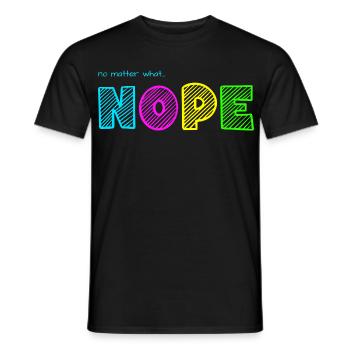 no matter what... NOPE / Egal was... Nö / Just no - Männer T-Shirt - Schwarz - Vorne - AI Model Male 178 light (178cm)