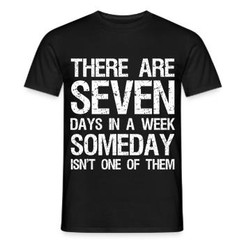 there are seven days in a week someday isn't one - Men's T-Shirt - black - Front - AI Model Male 178 light (178cm)