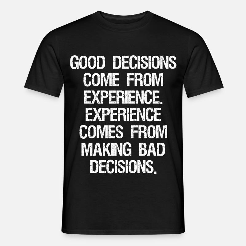 good decisions come from experience experience - Men’s T-shirt - black