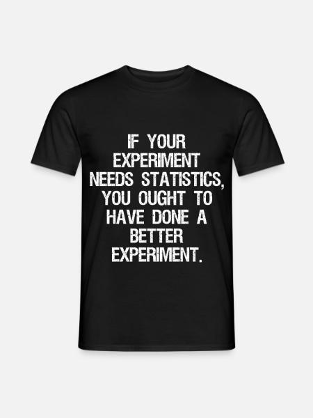 Wenn Ihr Experiment Statistiken benötigt, sollten Sie - Männer T-Shirt - Schwarz