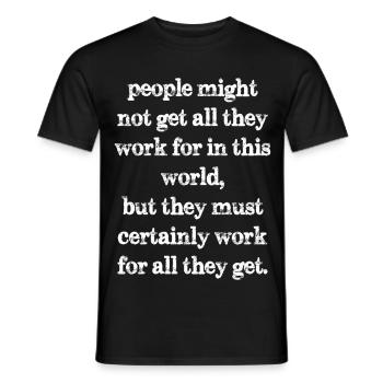 people might not get all they work for in this - Men's T-Shirt - black - Front - AI Model Male 178 light (178cm)