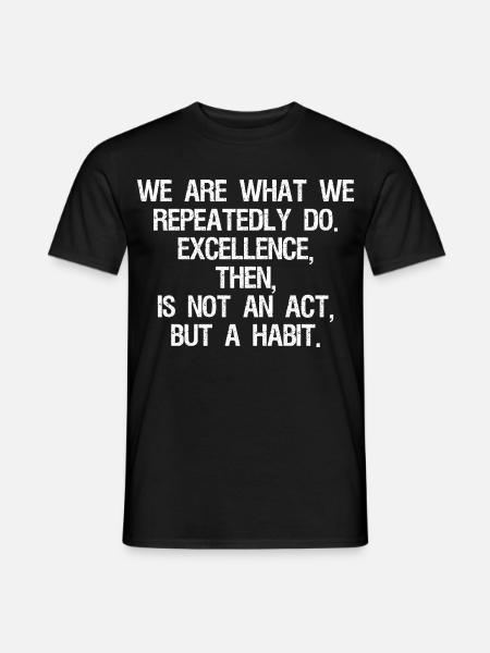we are what we repeatedly do excellence then is - Men's T-Shirt - black