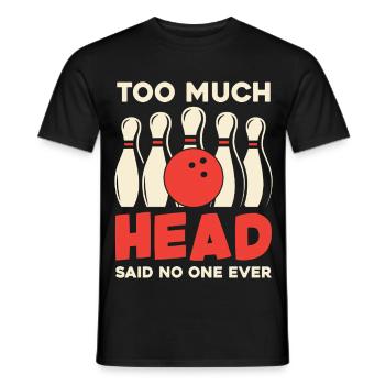 Bowling Humor Zu Viel Kopf - Männer T-Shirt - Schwarz - Vorne - AI Model Male 178 light (178cm)