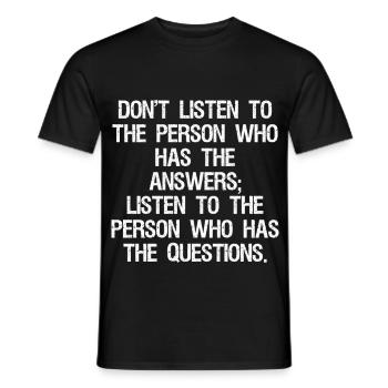 don't listen to the person who has the answers - Men's T-Shirt - black - Front - AI Model Male 178 light (178cm)
