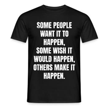 some people want it to happen some wish it would - Männer T-Shirt - Schwarz - Vorne - AI Model Male 178 light (178cm)