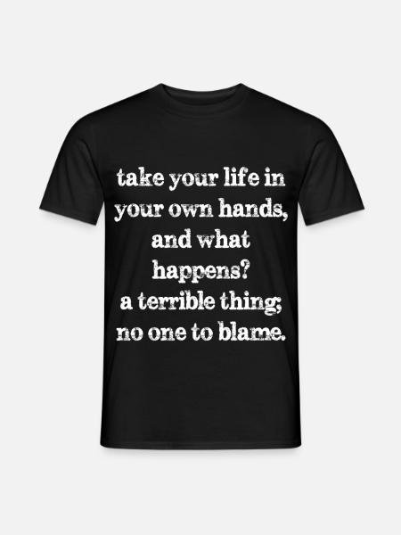 Nehmen Sie Ihr Leben selbst in die Hand und was passiert - Männer T-Shirt - Schwarz