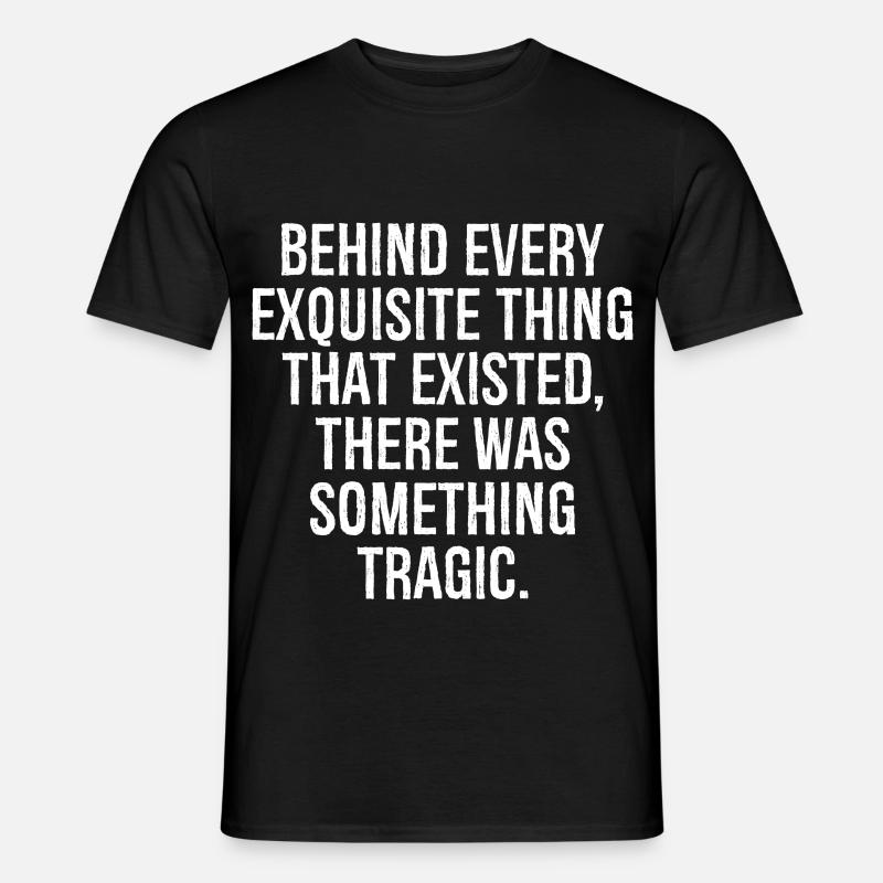 behind every exquisite thing that existed there - Men’s T-shirt - black