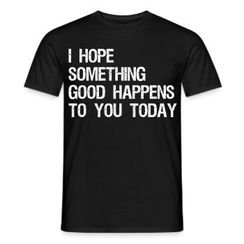 I hope something good happens to you today - Men's T-Shirt - black - Front - AI Model Male 178 light (178cm)