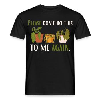 Tu es mir nicht noch einmal an – für Pflanzenliebhaber - Männer T-Shirt - Schwarz - Vorne - AI Model Male 178 light (178cm)