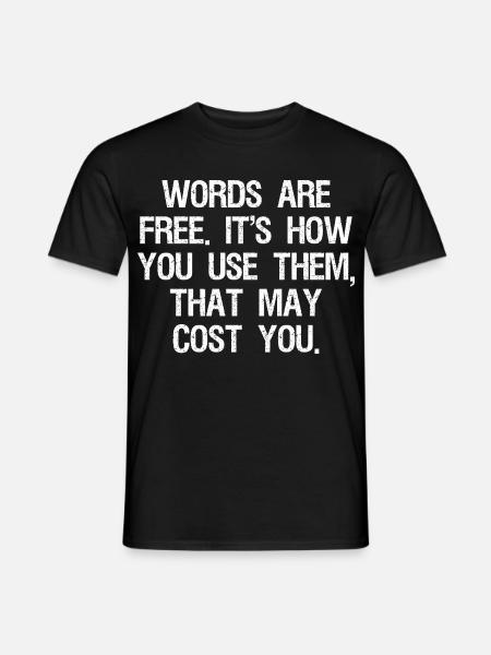 words are free it's how you use them that may cost - Men's T-Shirt - black