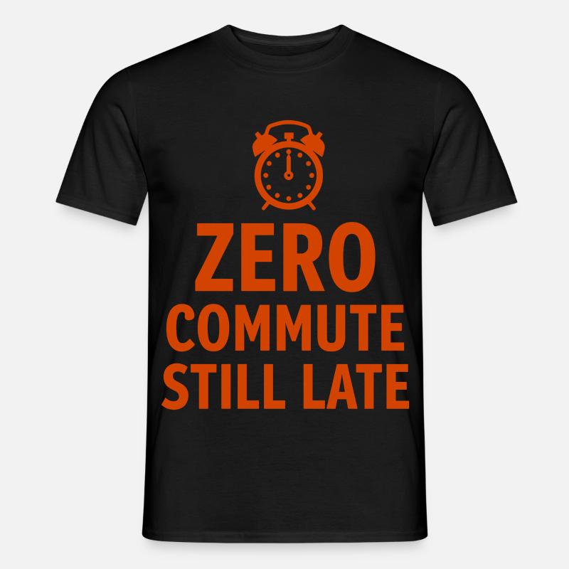 Zero Commute Still Late Home-Office Spruch - Männer T-Shirt - Schwarz