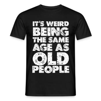 Weird to Be the Same Age as Old People - Männer T-Shirt - Schwarz - Vorne - AI Model Male 178 light (178cm)