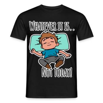 No matter what it is about - not today! - Men's T-Shirt - black - Front - AI Model Male 178 light (178cm)