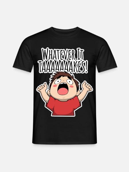 Whatever it TAAAAAKES! - Men's T-Shirt - black