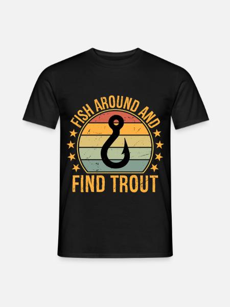 Fish Around and Find Trout - Men's T-Shirt - black