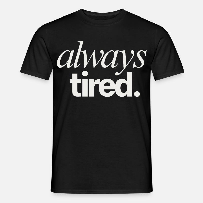 Always Tired Life Theme - Männer T-Shirt - Schwarz