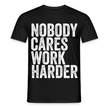 Nobody Cares Work Harder - Männer T-Shirt - Schwarz - Vorne - AI Model Male 178 light (178cm)