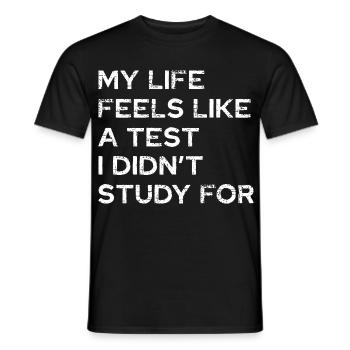 My life feels like a test - Men's T-Shirt - black - Front - AI Model Male 178 light (178cm)