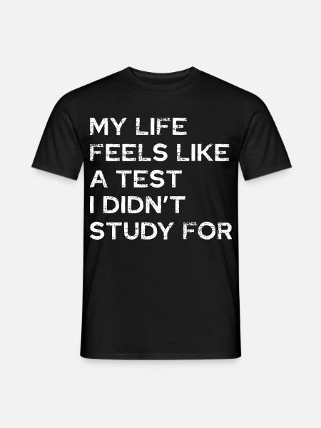 My life feels like a test - Men's T-Shirt - black