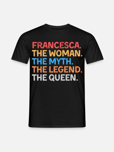 Francesca The Woman The Myth The Legend The Queen - Men's T-Shirt - black
