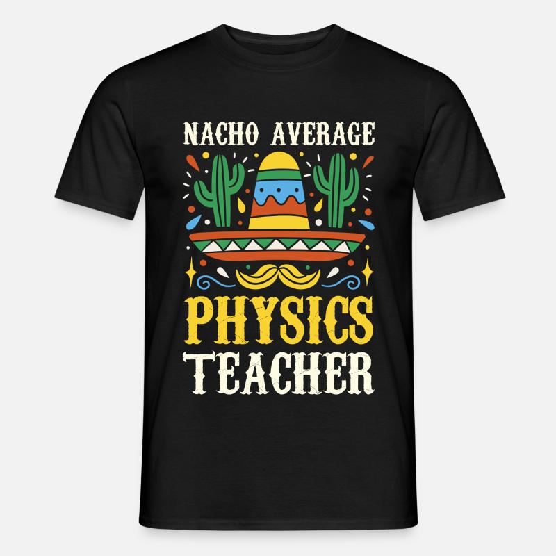 Nacho Average Physics Teacher - Men’s T-shirt - black