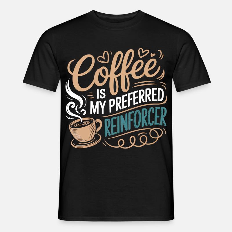 Coffee is My Preferred Reinforcer - Männer T-Shirt - Schwarz