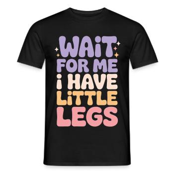 Warte auf mich, ich habe kleine Beine, süß Humor sagen - Männer T-Shirt - Schwarz - Vorne - AI Model Male 178 light (178cm)
