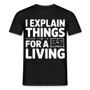 I Explain Things For A Living - Men's T-Shirt - black - Front - AI Model Male 178 light (178cm)