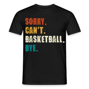 Sorry Can't Basketball Bye - Männer T-Shirt - Schwarz - Vorne - AI Model Male 178 light (178cm)