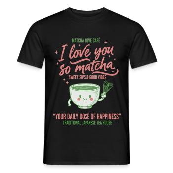 I Love You So Matcha Matcha Love Cafe Green Tea - Männer T-Shirt - Schwarz - Vorne - AI Model Male 178 light (178cm)