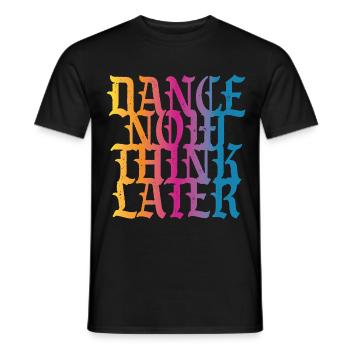 Dance now think later - Men's T-Shirt - black - Front - AI Model Male 178 light (178cm)