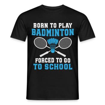 Born to play Badminton forced to go school - Men's T-Shirt - black - Front - AI Model Male 178 light (178cm)