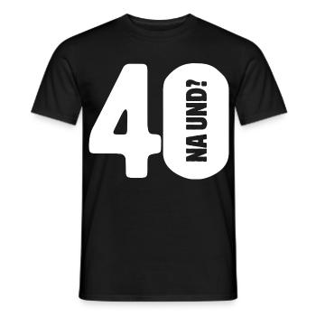 40 na und? Gar nicht so schlimm - Geburtstag - Männer T-Shirt - Schwarz - Vorne - AI Model Male 178 light (178cm)