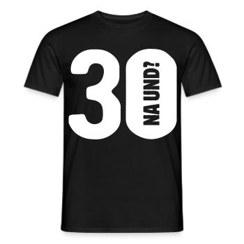 30 na und? Gar nicht so schlimm - Geburtstag - Männer T-Shirt - Schwarz - Vorne - AI Model Male 178 light (178cm)