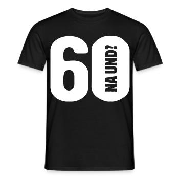 60 na und? Gar nicht so schlimm - Geburtstag - Männer T-Shirt - Schwarz - Vorne - AI Model Male 178 light (178cm)