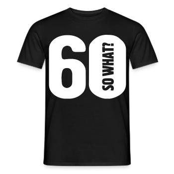 60 so what? Gar nicht so schlimm - Geburtstag - Männer T-Shirt - Schwarz - Vorne - AI Model Male 178 light (178cm)