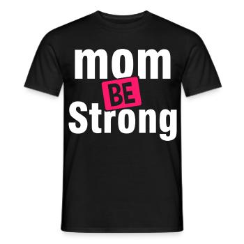 Be Strong Mom Empowerment Shirt - Men's T-Shirt - black - Front - AI Model Male 178 light (178cm)