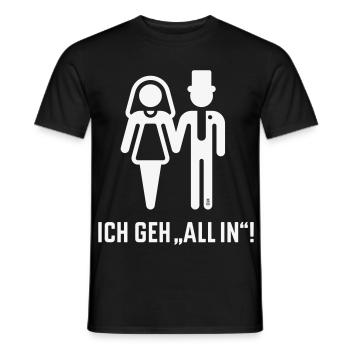 Ich Geh „All In“! (Hochzeit, Brautpaar, JGA / W) - Männer T-Shirt - Schwarz - Vorne - AI Model Male 178 light (178cm)