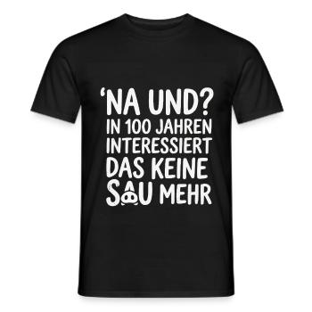 Na und? In 100 Jahren interessiert das keine Sau - Männer T-Shirt - Schwarz - Vorne - AI Model Male 178 light (178cm)
