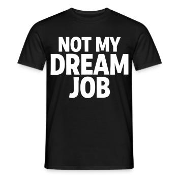 NOT MY DREAM JOB Office Humor Work Statement - Men's T-Shirt - black - Front - AI Model Male 178 light (178cm)