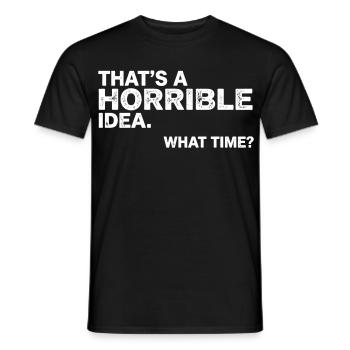 Thats a Horrible Idea What Time Funny Sarcastic - T-shirt homme - noir - Devant - AI Model Male 178 light (178cm)