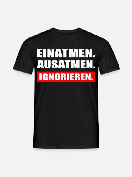 Einatmen Ausatmen Ignorieren Spruch - Männer T-Shirt - Schwarz