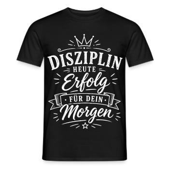 Disziplin Heute, Erfolg Für Morgen - Männer T-Shirt - Schwarz - Vorne - AI Model Male 178 light (178cm)