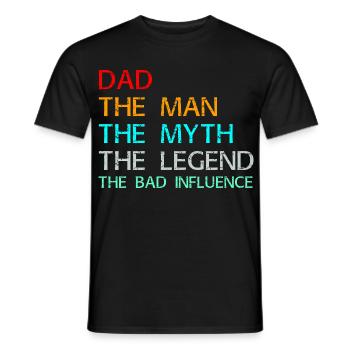 Dad The Man The Myth The Legend The Bad Influence - Men's T-Shirt - black - Front - AI Model Male 178 light (178cm)
