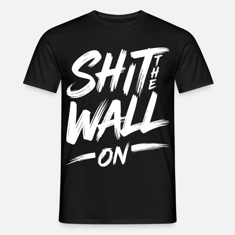 Shit the wall on - Männer T-Shirt - Schwarz