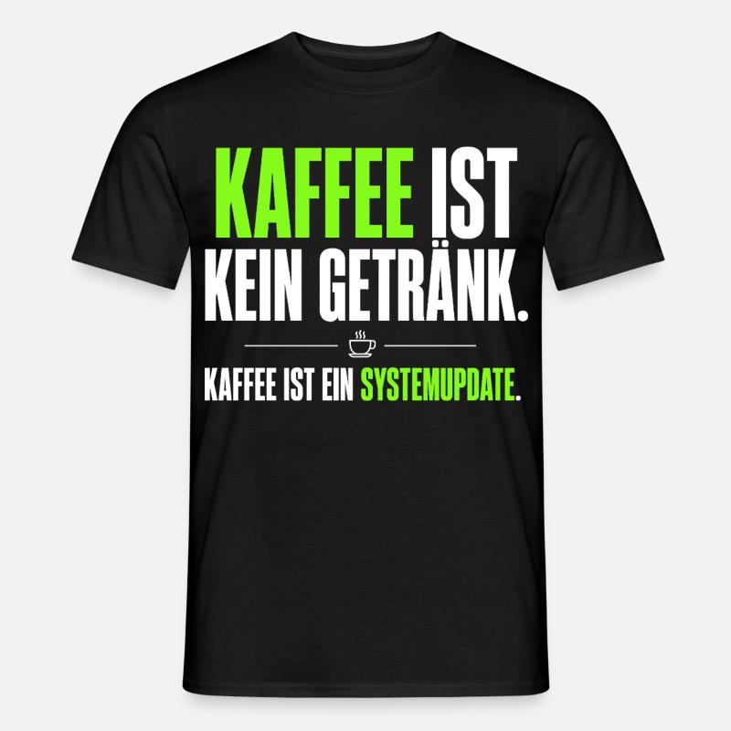 Kaffee ist kein Getränk – Systemupdate - Männer T-Shirt - Schwarz