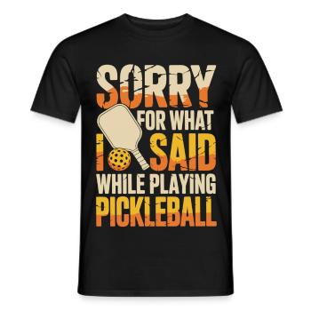 Pickleball T-Shirt Sorry For What I Said - Men's T-Shirt - black - Front - AI Model Male 178 light (178cm)